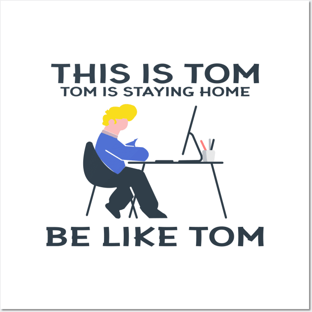 Funny "This Is Tom Tom Is Staying At Home Be Like Tom" Graphic Illustration Wall Art by StreetDesigns